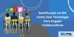 Gamificação no RH: Como Usar Tecnologia Para Engajar Colaboradores