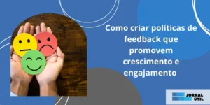 Como criar políticas de feedback que promovem crescimento e engajamento