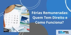 Férias Remuneradas: Quem Tem Direito e Como Funciona?